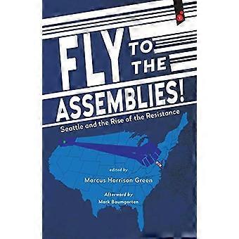 Fliegen Sie zu den Versammlungen!: Seattle und der Aufstieg des Widerstands