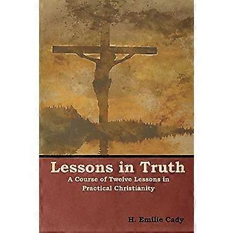 Lessons in Truth: a Course of Twelve Lessons in Practical Christianity