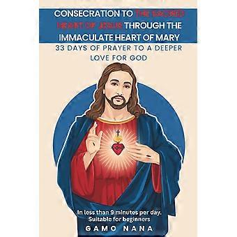 Consecration to the sacred heart of jesus, through the immaculate heart of mary - 33 days of prayer to a deeper love for god
