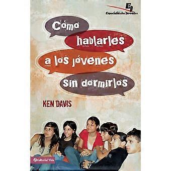 El Como Hablarles A Los Jovenes Sin Dormirlos How To Speak To Youth. And Keep - Ken Davis - Paperback - en Book