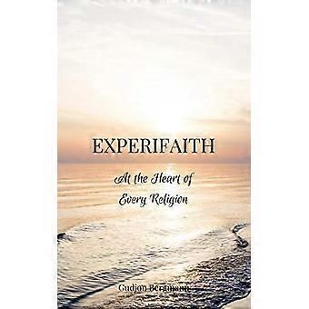 Experifaith At The Heart Of Every Religion An Experiential Approach To Individua - Gudjon Bergmann - Paperback - en Book