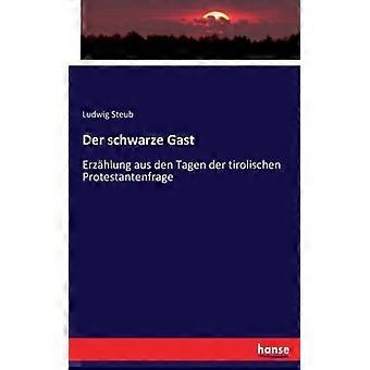 Der Schwarze Gasterzhlung Aus Den Tagen Der Tirolischen Protestantenfrage - Ludwig Steub - Paperback - English Book - History