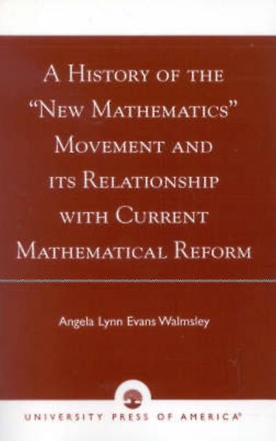 A History Of The New Mathematics Movement And Its Relationship With Current Math by Angela Lynn Evans Walmsley Paperback