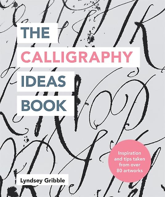 The Calligraphy Ideas Book by Lyndsey Gribble Paperback