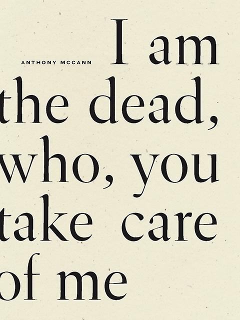 I Am The Dead Who You Take Care Of Me by McCann Anthony Paperback Book