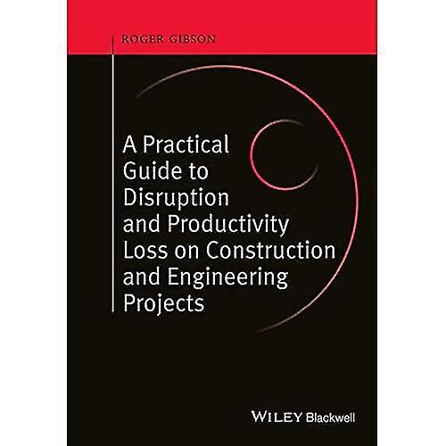 A Practical Guide to Disruption and Productivity Loss on Construction and Engineering Projects