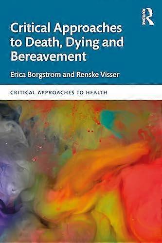 Critical Approaches To Death Dying And Bereavement by Renske Visser Paperback