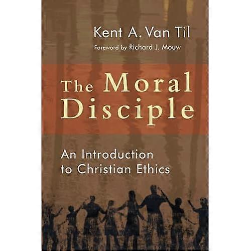 The Moral Disciple: An Introduction to Christian Ethics