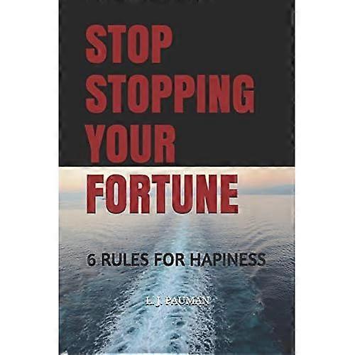 Stop Stopping Your Fortune: 6 Rules for Hapiness