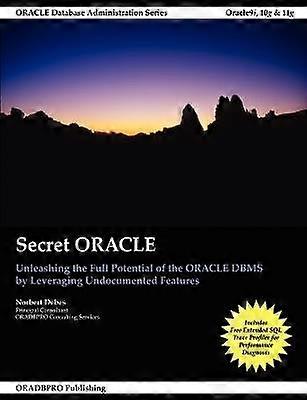 Secret Oracle – Entfaltung des vollen Potenzials des Oracle-DBMS durch Nutzung undokumentierter Funktionen