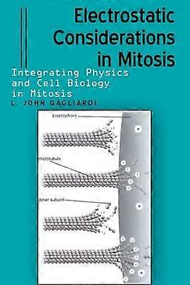 Electrostatic Considerations in Mitosis Integrating Physics and Cell Biology in Mitosis