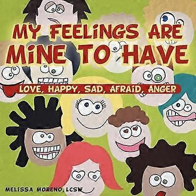 My Feelings Are Mine to Have Love Happy Sad Afraid Anger