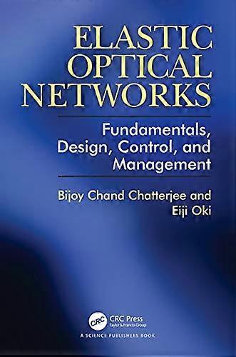 Elastic Optical Networks: Fundamentals Design Control and Management