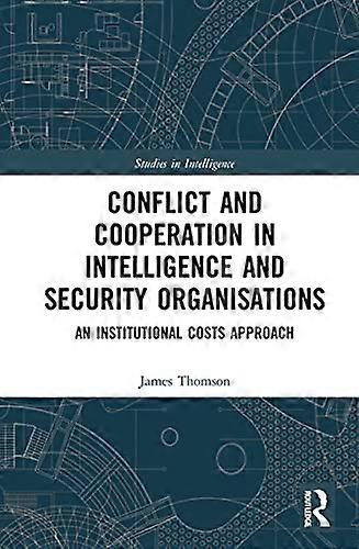 Conflict and Cooperation in Intelligence and Security Organisations: An Institutional Costs Approach