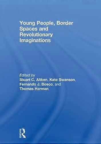 Young People Border Spaces and Revolutionary Imaginations