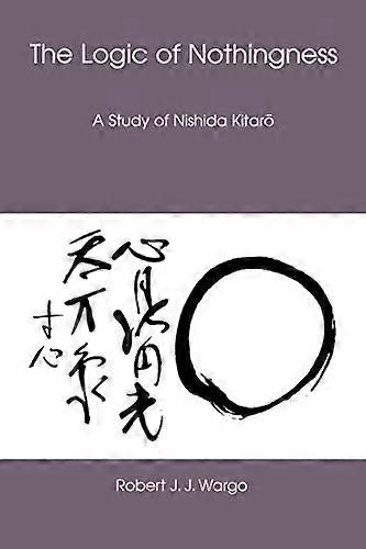 The Logic of Nothingness: A Study of Nishida Kitaro
