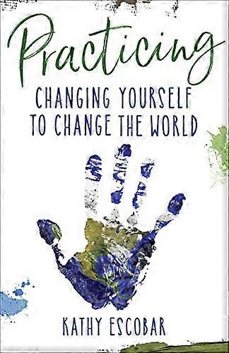 Practicing: Changing Yourself to Change the World