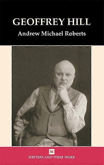 Geoffrey Hill (Writers & Their Work)
