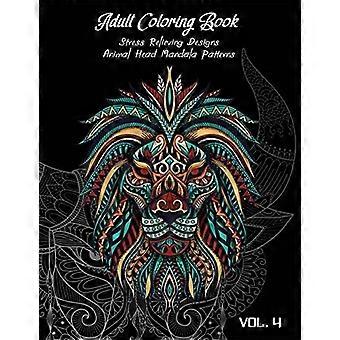 Volwassen Kleurboek Vol. 4 : Stressverlichtende Ontwerpen, Dieren Doodle en Mandala Patronen Kleurboek voor Volwassenen Vol. 4