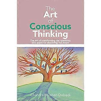 The Art of Conscious Thinking: The Art of Transforming the Questions Into Quest for Dissolving the Doubt