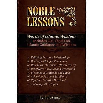 Nobele lessen: Woorden van islamitische wijsheid: verzameling van islamitische artikelen gebaseerd op koran en hadith