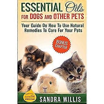 Etherische oliën voor honden en andere huisdieren: uw gids over het gebruik van natuurlijke remedies om voor uw huisdieren te zorgen (Essential Oils Book Club)