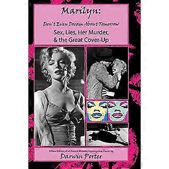 MARILYN, älä edes haaveile huomisesta: seksistä, valheista, hänen murhastaan ja suuresta peittelystä