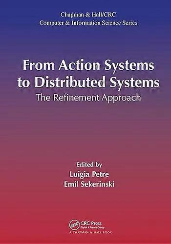 From Action Systems To Distributed Systems The Refinement Approach - Taylor & Francis Ltd