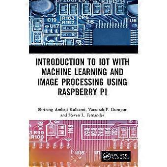 Introduction To Iot With Machine Learning And Image Processing Using Raspberry P - Shrirang Ambaji Kulkarni - Paperback - en Book