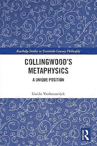 Collingwoods Metaphysics A Unique Position