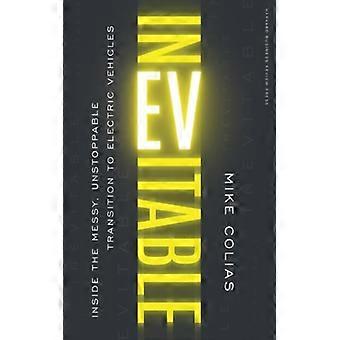 Inevitable Inside The Messy Unstoppable Transition To Electric Vehicles - Mike Colias - Hardcover - English Book - Biography