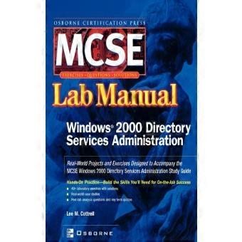 Mcse Windows 2000 Directory Services Administration Lab Manual Exam 70 217
