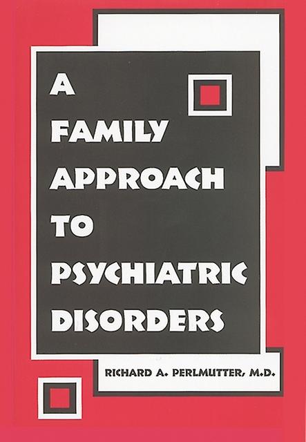 A Family Approach To Psychiatric Disorders by Richard A. Perlmutter Paperback