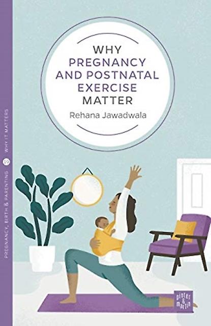 Why Pregnancy And Postnatal Exercise Matter by Rehana Jawadwala Paperback Book