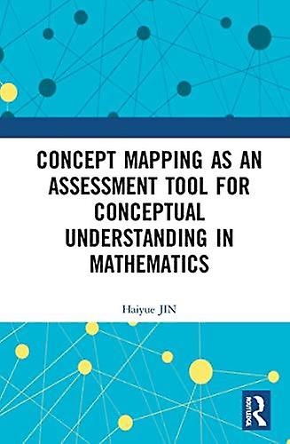 Concept Mapping As An Assessment Tool For Conceptual Understanding In Mathematic by Haiyue JIN Paperback