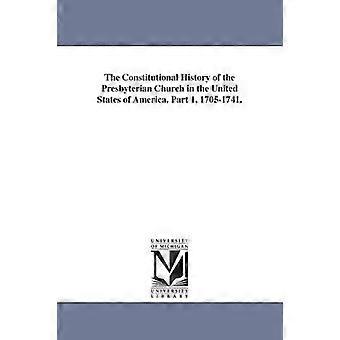 The Constitutional History of the Presbyterian Church in the United States of America. Part 1 1705-1741.