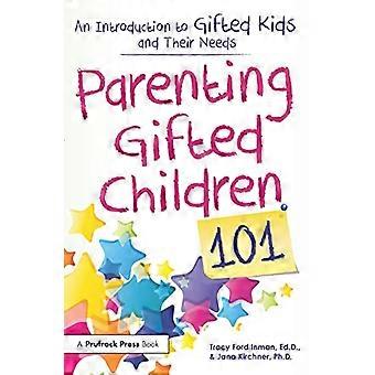 Parenting Gifted Children 101 An Introduction to Gifted Kids and Their Needs