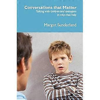 Conversations That Matter Talking with Children and Teenagers in Ways That Help