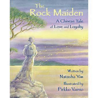 The Rock Maiden. Chińska opowieść o miłości i lojalności – Natasha Yim