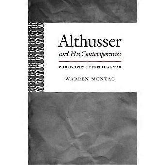 Althusser and His Contemporaries Philosophys Perpetual War