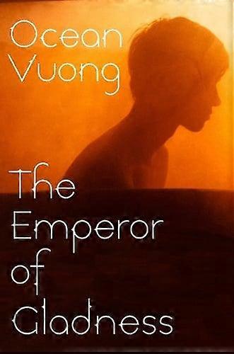 The Emperor Of Gladness by Ocean Vuong Hardback Book