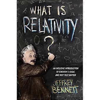 Was ist Relativität?: eine Intuitive Einführung in Einsteins Ideen und warum sie wichtig