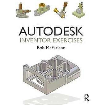 Autodesk Inventor-øvelser:for Autodesk (R) Inventor (R) og annen funksjonsbasert modelleringsprogramvare