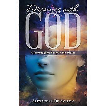 Dromen met God: een reis van verdriet naar het goddelijke