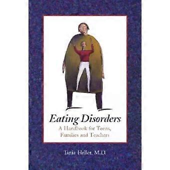 Eating Disorders A Handbook For Teens Families And Teachers - Tania Heller