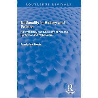Nationality in History and Politics A Psychology and Sociology of National Sentiment and Nationalism