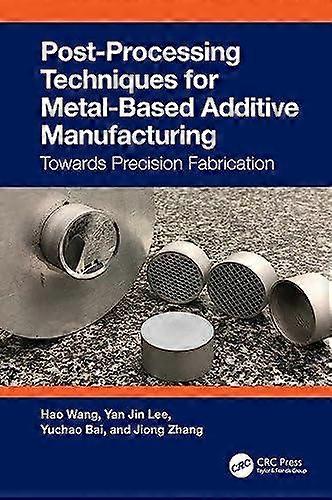 Post-processing Techniques For Metal-based Additive Manufacturing Towards Precis - Hao Wang - Paperback - en Book