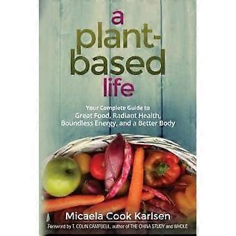A Plant-based Life Your Complete Guide To Great Food Radiant Health Boundl - Micaela Karlsen - Paperback - en Book
