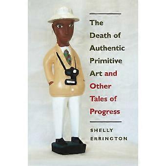 The Death Of Authentic Primitive Art And Other Tales Of Progress - Shelly Errington