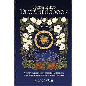The Golden Eclipse Tarot A Guidebook For The Fools Journey Zodiac Corresponde - Marie Satori